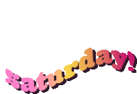 the word saturday is written in pink orange and purple