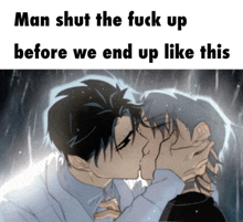 a man and woman kissing in the rain with the caption man shut the fuck up before we end up like this