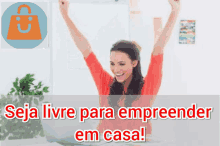 a woman sitting in front of a laptop with her arms in the air and the words " seja livre para empreender em casa " below her