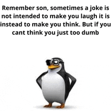 remember son , sometimes a joke is not intended to make you laugh it 's instead to make you think .