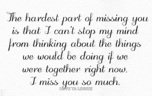 the hardest part of missing you is that i can t stop my mind from thinking about the things we would be doing