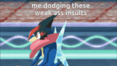 a pokemon with the words me dodging these weak ass insults