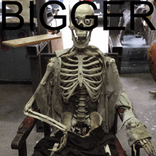 a skeleton is sitting in a chair with the word bigger written above it