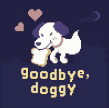 a pixel art drawing of a dog with the words goodbye doggy below it