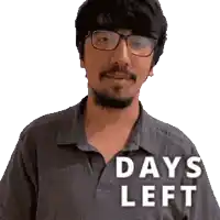 a man with glasses and a beard says days left