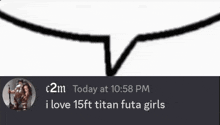 a screenshot of a message that says " i love 15 ft titan futa girls "