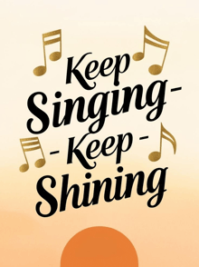 a poster that says " keep singing - keep shining " on it