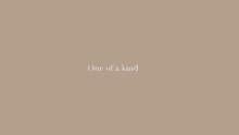 a beige background with the words `` one of a kind '' written on it