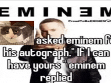 eminem asked eminem for his autograph " if i can have yours "