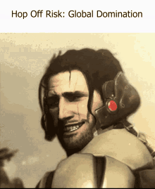 a picture of a man with the words hop off risk global domination below him