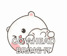 a cartoon teddy bear is sticking out its tongue and saying `` go ahead bring it '' .