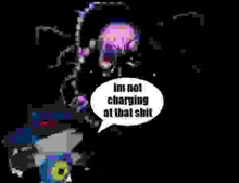 a pixel art of a cartoon character with a speech bubble that says `` im not charging at that shit '' .