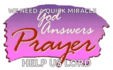 a sign that says we need a quick miracle god answers prayers help us lord