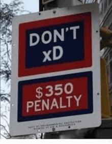 a sign that says `` do n't xd '' and `` $ 350 penalty ''