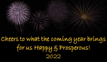 a black background with fireworks and the words cheers to what the coming year brings for us happy & prosperous 2022