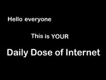 a black background with the words `` hello everyone this is your daily dose of internet '' .