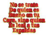 a sign that says no se trata de quien es bueno en tu cara sino quien es leal a tus espladas