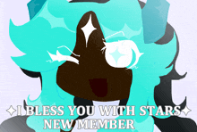 a drawing of a character with the words " i bless you with stars new member "