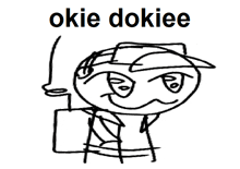 a black and white drawing of a stick figure with the words okie dokiee written above it