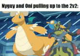 nyguy and oni pulling up to the 2v2 is a pokemon meme