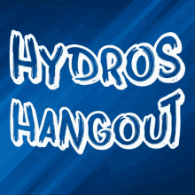 a blue background with hydros hangout written in white letters