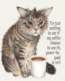 a cat is sitting next to a cup of coffee and says i 'm just waiting to see