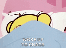 a cartoon girl is laying in bed with the words `` woke up to chaos '' written on the bottom .