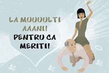 a cartoon drawing of a woman riding a bald man with the words la muooulti aaani pentru ca meriti