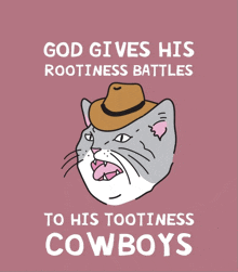 a cat wearing a cowboy hat with the words god gives his rootiness battles to his tootiness cowboys below it