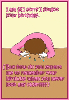 a cartoon of a woman crying with the words " i am so sorry i forgot your birthday " on the top