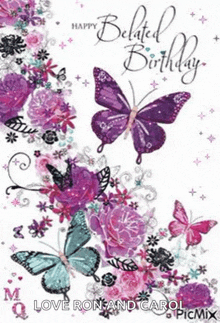 a birthday card with butterflies and flowers and the words happy belated birthday