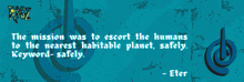 a blue background with the words the mission was to escort the humans to the nearest habitable planet safely