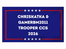 a blue sign that says chriskatka & gamerbm2011 trooper ccs 2026 on it