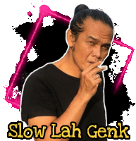 a man is smoking a cigarette and the words slow lah genk are above him