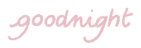 the word goodnight is written in pink on a white surface