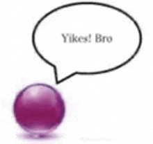 a purple ball with a speech bubble above it that says yikes bro .