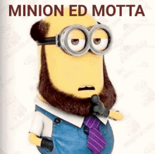 a picture of a minion with a beard and goggles says minion ed motta