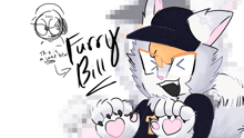 a drawing of a furry cat with the words furry bill written on the bottom