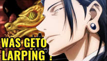 a close up of a man 's face with the words " was geto larping " above him