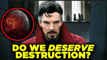 a man in a red coat with the words do we deserve destruction behind him