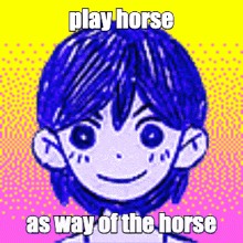 a cartoon of a boy with blue hair and the words `` play horse as way of the horse '' written on it .
