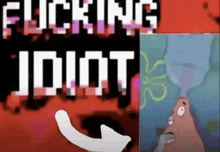 a screenshot of a cartoon character with the words fucking idiot