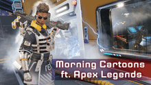 a poster for morning cartoons ft. apex legends