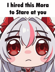 a cartoon drawing of a girl with red eyes and the words " i hired this mora to stare at you "