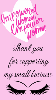 a pink sign that says empowered women empower women and thank you for supporting my small business