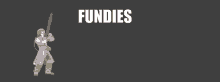 a video game character is holding a sword and the word fundies is on the bottom right