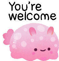 a pink jellyfish with the words " you 're welcome " written above it