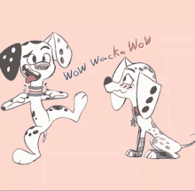 a dalmatian dog is standing next to another dalmatian dog and says wow wacka wow .