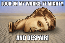 a statue of a woman laying in the sand with the words look on my works ye mighty and despair