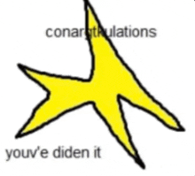 a drawing of a yellow star with the words congratulations you 've didn 't